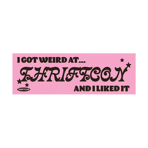 I GOT WEIRD AT THRIFTCON STICKER