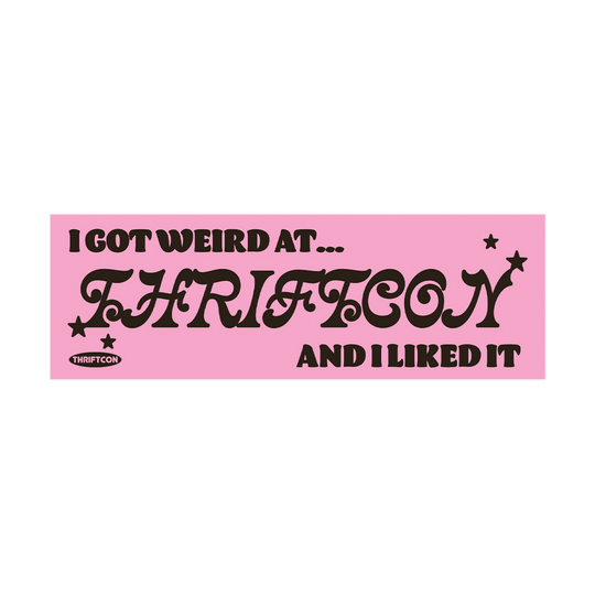 I GOT WEIRD AT THRIFTCON STICKER